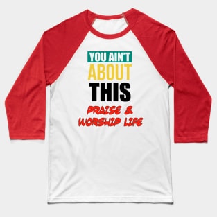 You Ain’t About This Praise & Worship Life Baseball T-Shirt